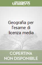 Geografia per l'esame di licenza media libro