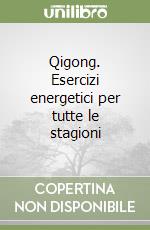 Qigong. Esercizi energetici per tutte le stagioni libro