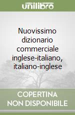 Nuovissimo dizionario commerciale inglese-italiano, italiano-inglese libro