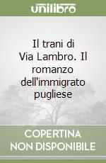 Il trani di Via Lambro. Il romanzo dell'immigrato pugliese libro