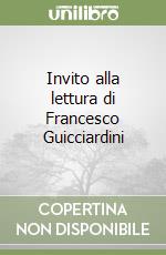 Invito alla lettura di Francesco Guicciardini libro