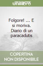 Folgore! ... E si moriva. Diario di un paracadutis libro