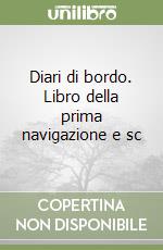 Diari di bordo. Libro della prima navigazione e sc libro