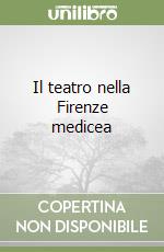 Il teatro nella Firenze medicea libro