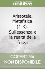 Aristotele. Metafisica (1-3). Sull'essenza e la realtà della forza