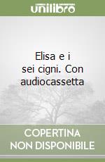 Elisa e i sei cigni. Con audiocassetta libro