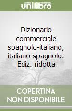 Dizionario commerciale spagnolo-italiano, italiano-spagnolo. Ediz. ridotta libro