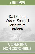 Da Dante a Croce. Saggi di letteratura italiana libro