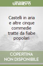 Castelli in aria e altre cinque commedie tratte da fiabe popolari libro