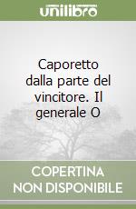 Caporetto dalla parte del vincitore. Il generale O libro