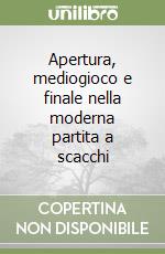 Apertura, mediogioco e finale nella moderna partita a scacchi