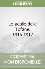 Le aquile delle Tofane. 1915-1917 libro