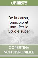 De la causa, principio et uno. Per le Scuole super