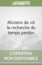 Aforismi da «A la recherche du temps perdu» libro