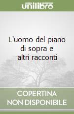 L'uomo del piano di sopra e altri racconti libro