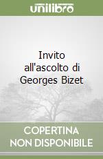 Invito all'ascolto di Georges Bizet libro