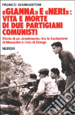 «Gianna» e «Neri»: vita e morte di due partigiani comunisti. Storia di un «tradimento» tra la fucilazione di Mussolini e l'oro di Dongo libro