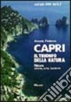 Capri, il trionfo della natura. Natura, storia, arte, turismo libro di Federico Antonio