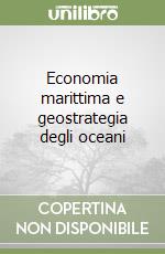 Economia marittima e geostrategia degli oceani libro