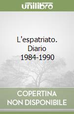 L'espatriato. Diario 1984-1990 libro