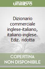 Dizionario commerciale inglese-italiano, italiano-inglese. Ediz. ridotta libro