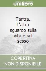 Tantra. L'altro sguardo sulla vita e sul sesso