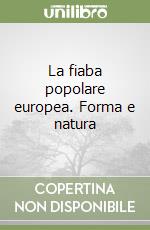 La fiaba popolare europea. Forma e natura libro