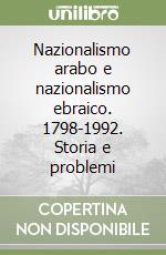 Nazionalismo arabo e nazionalismo ebraico. 1798-1992. Storia e problemi