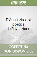 D'Annunzio e la poetica dell'invenzione libro