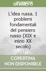 L'idea russa. I problemi fondamentali del pensiero russo (XIX e inizio XX secolo) libro