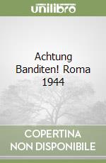 Achtung Banditen! Roma 1944 libro