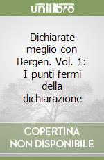 Dichiarate meglio con Bergen. Vol. 1: I punti fermi della dichiarazione libro