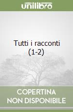 Tutti i racconti (1-2) libro