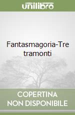 Fantasmagoria-Tre tramonti libro