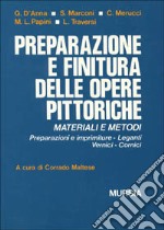 Materiali per la pittura. Preparazione e finitura delle opere pittoriche. Materiali e metodi. Preparazione e imprimiture, leganti, vernici, cornici libro