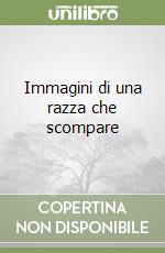 Immagini di una razza che scompare libro