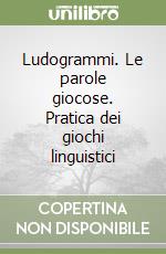 Ludogrammi. Le parole giocose. Pratica dei giochi linguistici libro