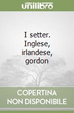 I setter. Inglese, irlandese, gordon libro