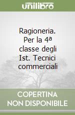 Ragioneria. Per la 4ª classe degli Ist. Tecnici commerciali