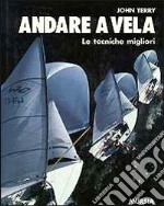 Andare a vela. Le tecniche migliori libro