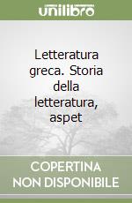 Letteratura greca. Storia della letteratura, aspet libro