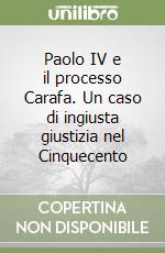 Paolo IV e il processo Carafa. Un caso di ingiusta giustizia nel Cinquecento libro