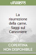 La risurrezione della carne. Saggi sul Canzoniere libro