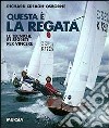 Questa è la regata. Le tecniche e i segreti per vincere libro di Creagh Osborne Richard