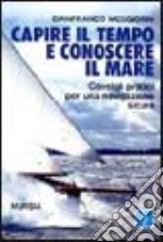 Capire il tempo e conoscere il mare. Consigli pratici per una navigazione sicura libro