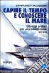 Capire il tempo e conoscere il mare. Consigli pratici per una navigazione sicura libro di Meggiorin Gianfranco