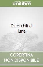 Dieci chili di luna libro