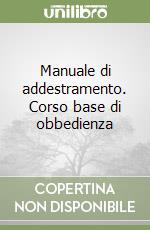 Manuale di addestramento. Corso base di obbedienza