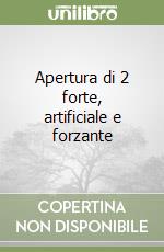 Apertura di 2 forte, artificiale e forzante