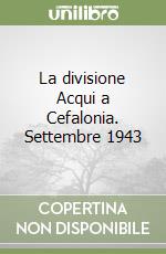 La divisione Acqui a Cefalonia. Settembre 1943